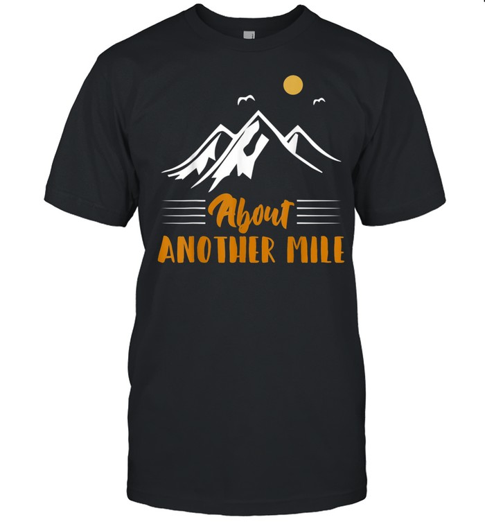 Another Mile Hiking Nature Camping Adventure shirt