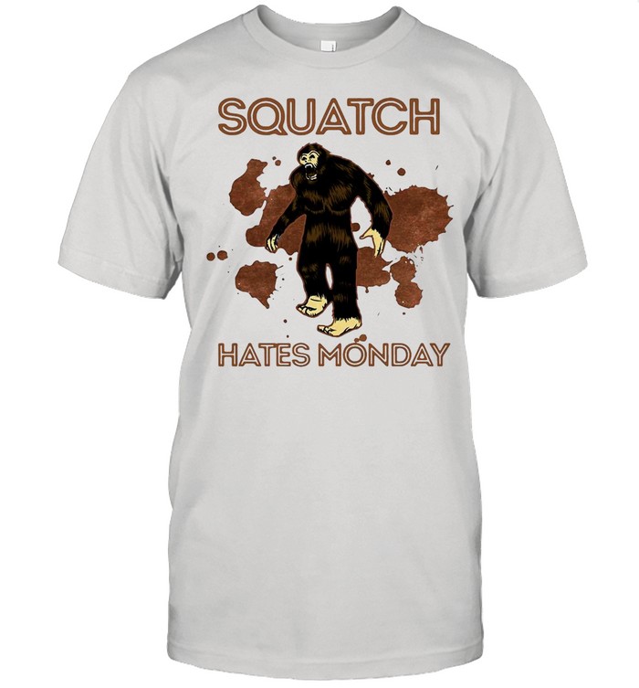 Bigfoot Squatch Hates Monday shirt