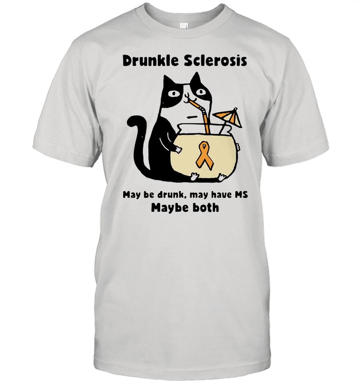 Cat Drunkle Sclerosis May Be Drunk May Have Ms Maybe Both shirt