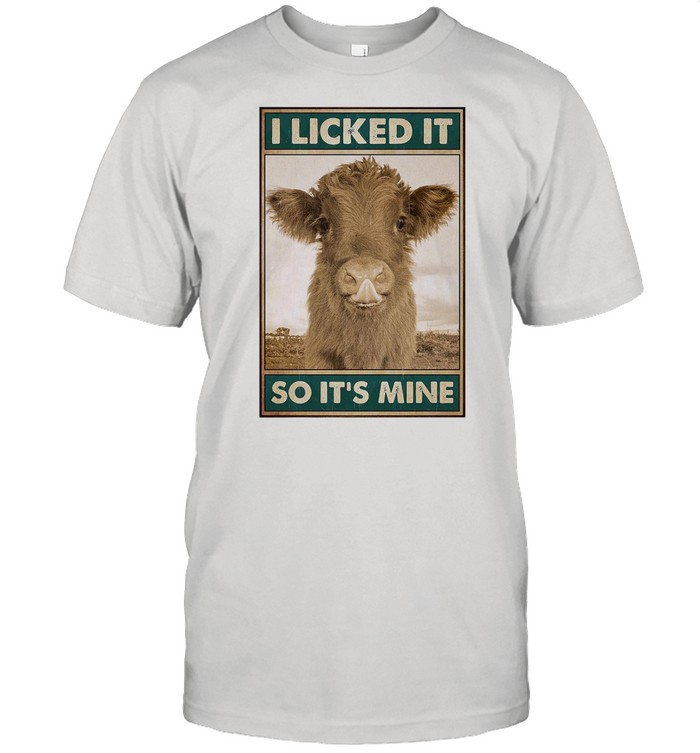 Cow I licked it So It’s Mine shirt