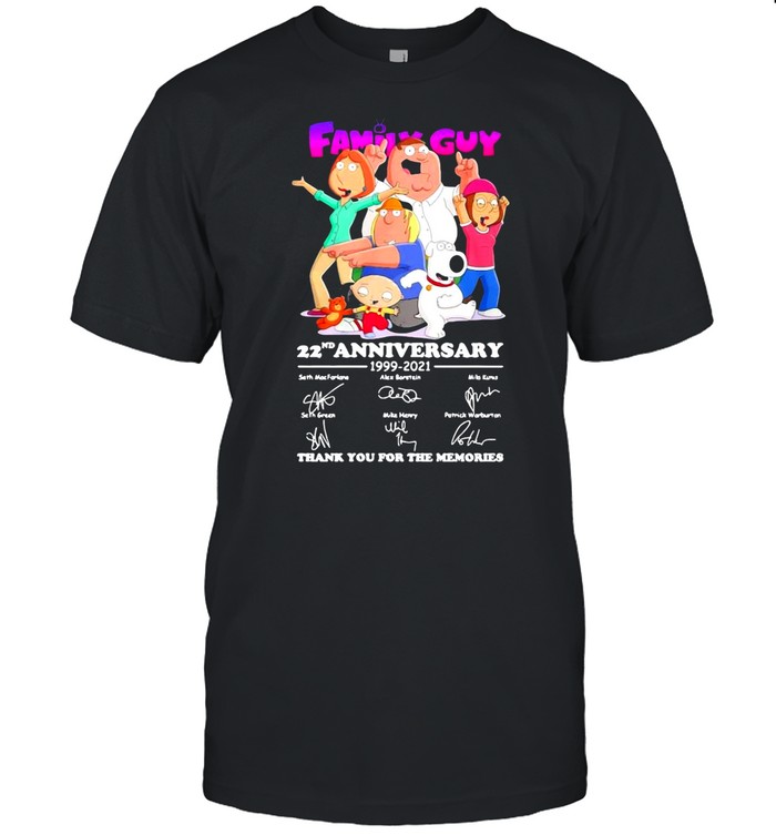 Family Guy 22nd Anniversary 1999 2021 Thank You For The Memories shirt