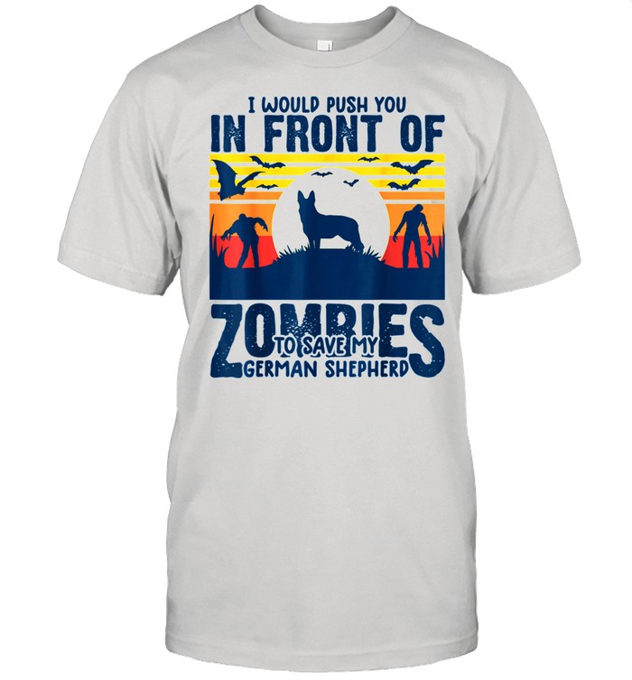 german shepherd push you in front of zombies GSD dog shirt