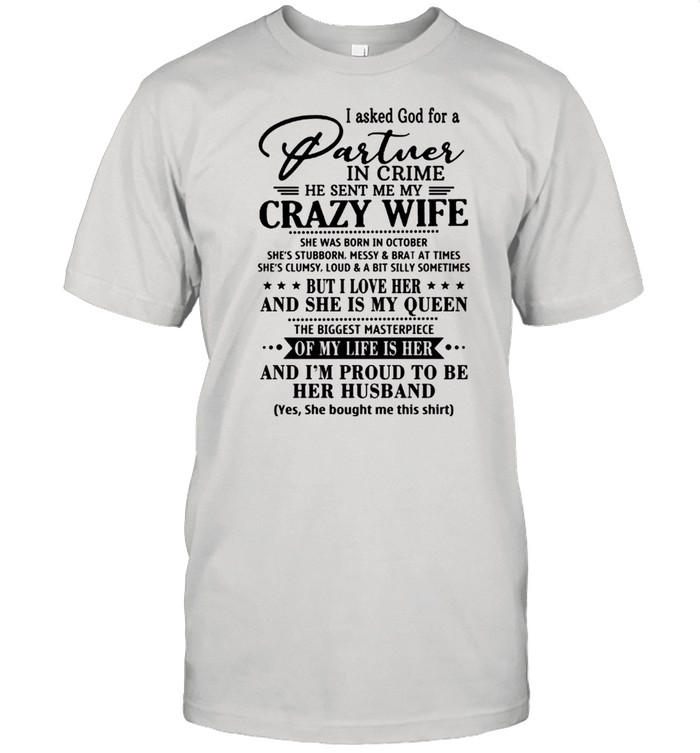 I Asked God For A Partner In Crime He Sent Me My Crazy Wife shirt