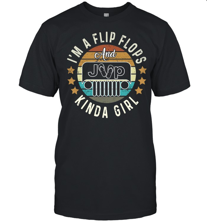 Im A Flip Flops And Jeep Kinda Girl Vintage shirt