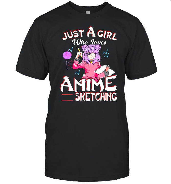 Just A Girl Who Loves Anime And Sketching Drawing Art shirt