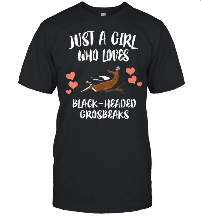 Just A Girl Who Loves Blackheaded Grosbeaks Birds Birding shirt