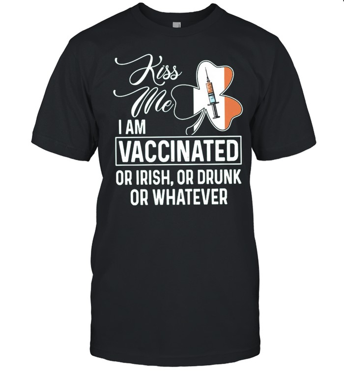 Kiss me I am vaccinated or Irish or drunk or whatever St Patricks Day shirt