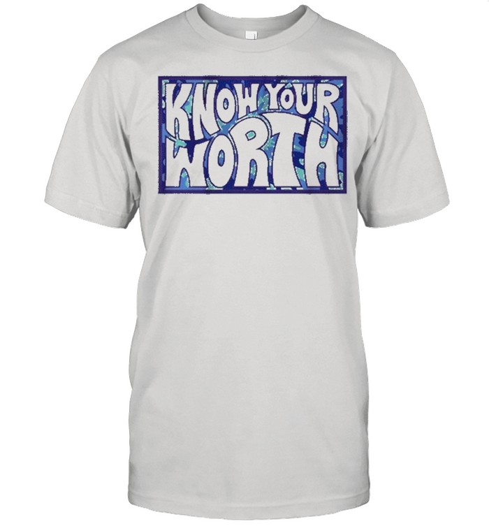 Know your worth shirt