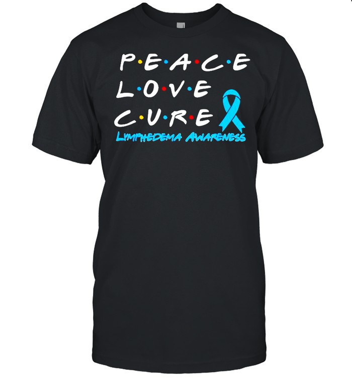 Lymphedema Awareness Peace Love Cure shirt