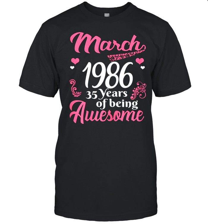 March Girls 1986 Birthday 35 Years Old Awesome Since 1986 shirt