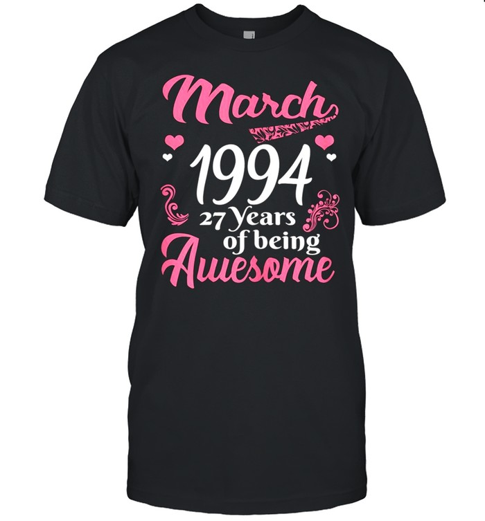 March Girls 1994 Birthday 27 Years Old Awesome Since 1994 shirt