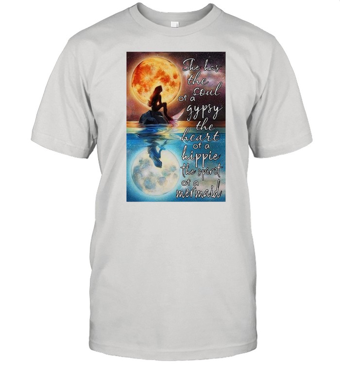 Mermaid Moonlight She Has The Soul Of A Gypsy The Heart Of A Hippie The Spirit Of A Mermaid shirt