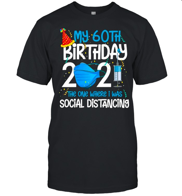 My 60Th Birthday 2021 Funny Quarantine 60 Years Old shirt