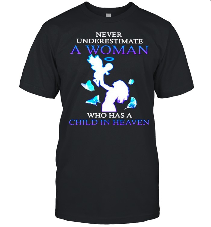 Never underestimate a woman who has a child in heaven shirt