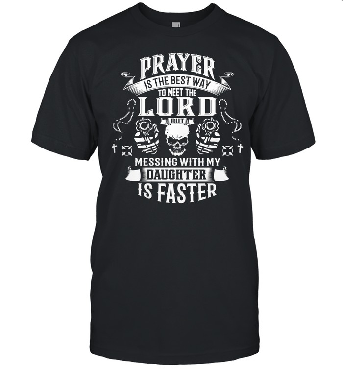 Prayer Is The Best Way To Meet The Lord shirt