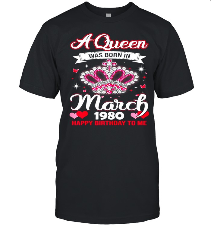 Queens Are Born In March 1980 Queens 41st Birthday For Girl shirt
