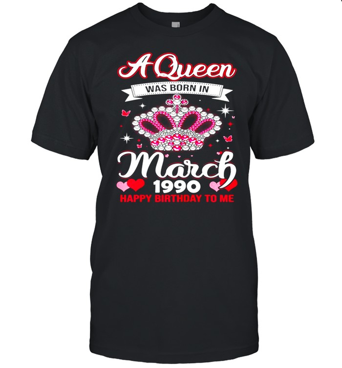 Queens Are Born In March 1990 Queens 31st Birthday For Girl shirt