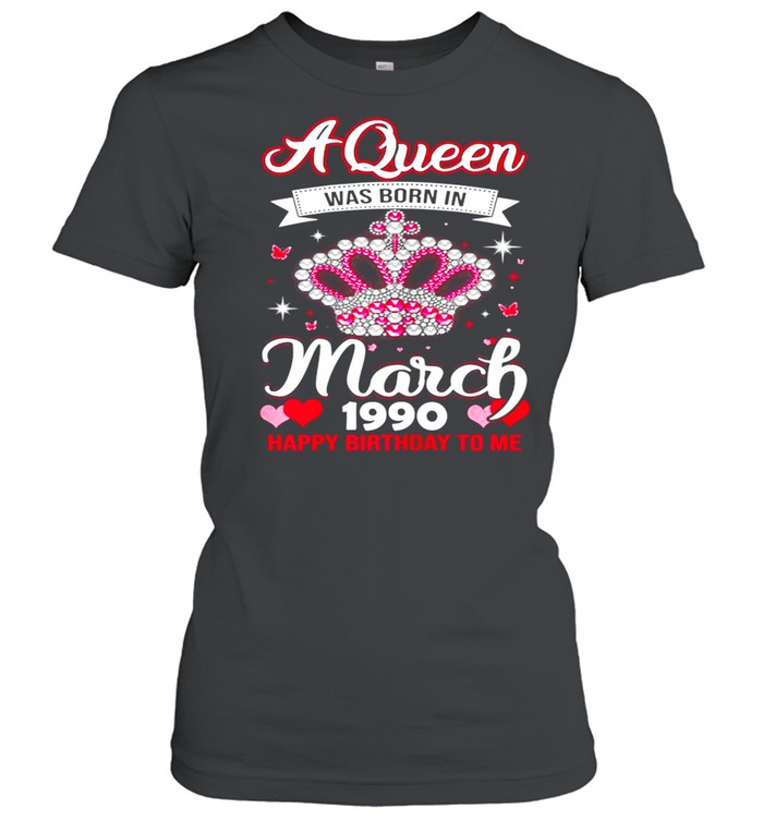 Queens Are Born In March 1990 Queens 31st Birthday For Girl shirt Classic Women's T-shirt
