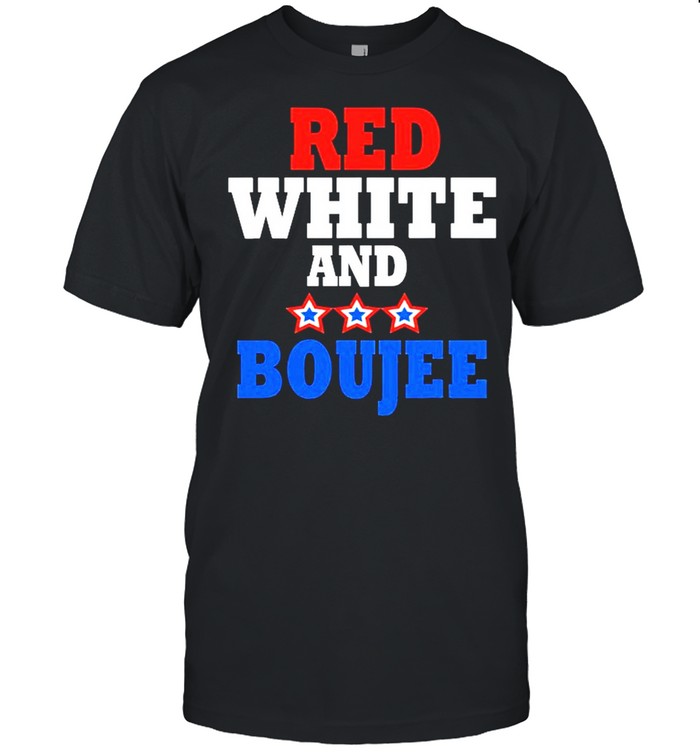 Red White And Boujee Funny 4Th Of July Patriotic July Fourth shirt