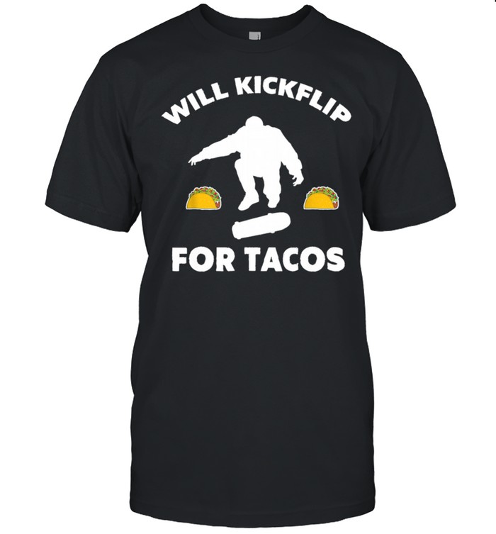 Skater Will Kickflip For Tacos Skateboarding shirt