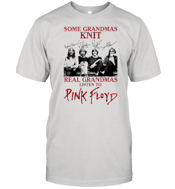 Some Grandmas Knit Real Grandmas Listen To Pink Floyd shirt