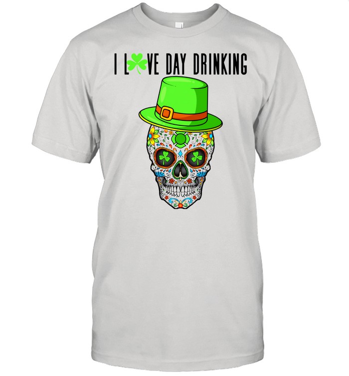 Sugar Skull Saint Patricks Day of Dead,Day Drinking shirt