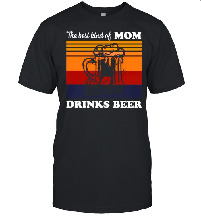 The Best Kind Of Mom Drinks Beer Vintage shirt