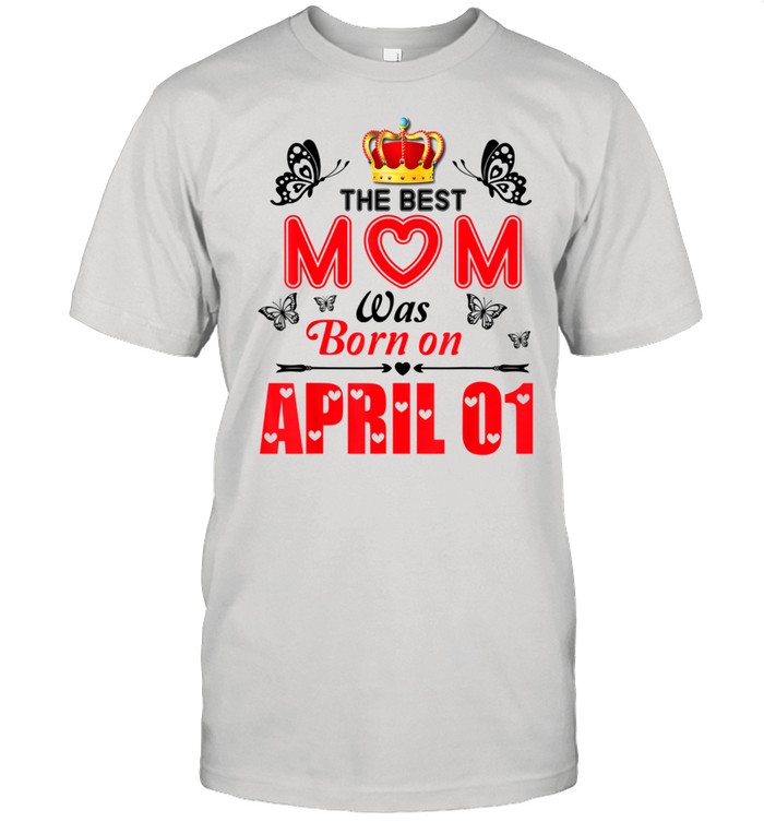 The Best Mom Was Born On April 01 Happy Birthday To Mother shirt