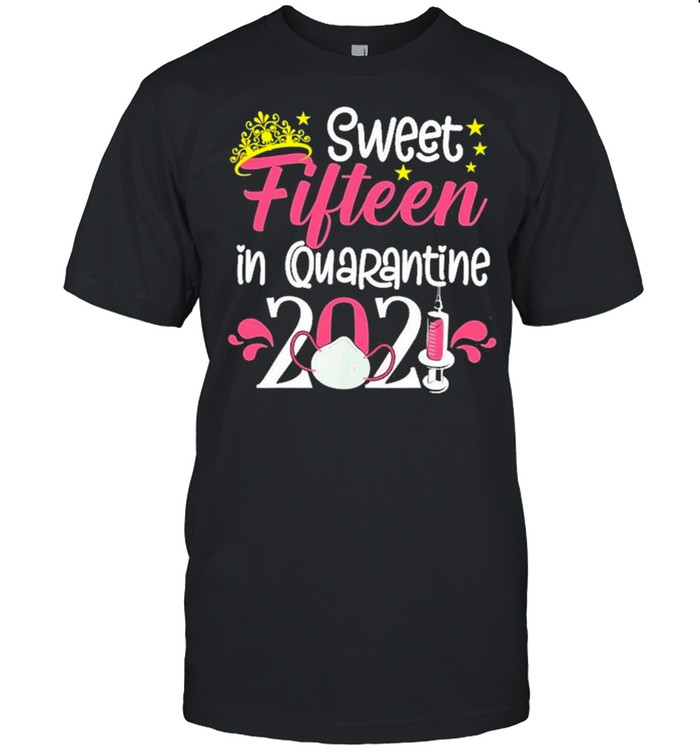 15Th Birthday Sweet 15 In Quarantine 2021 15 Years Old Shirt