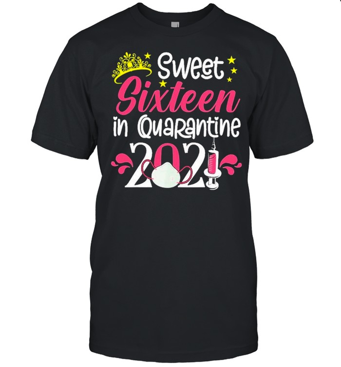 16Th Birthday Sweet 16 In Quarantine 2021 16 Years Old Shirt