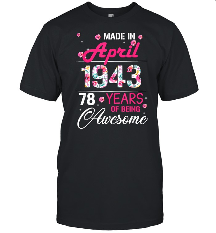 April Girls 1943 Birthday 78 Years Old Made In 1943 shirt