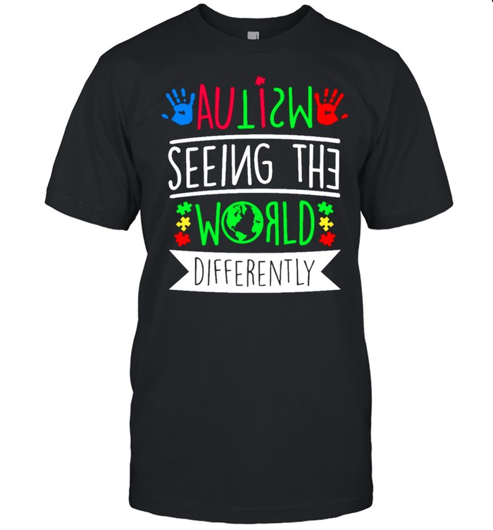 Autism Seeing The World Differently shirt