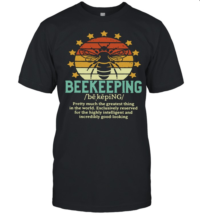 Bee beekeeping pretty much the greatest thing in the world vintage shirt