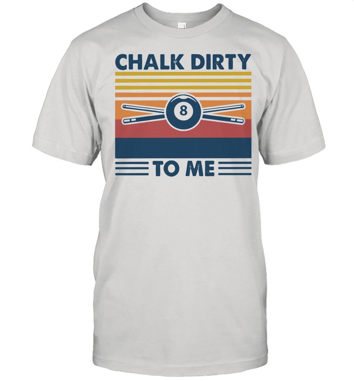 Billar Chalk Dirty To Me Vintage Shirt