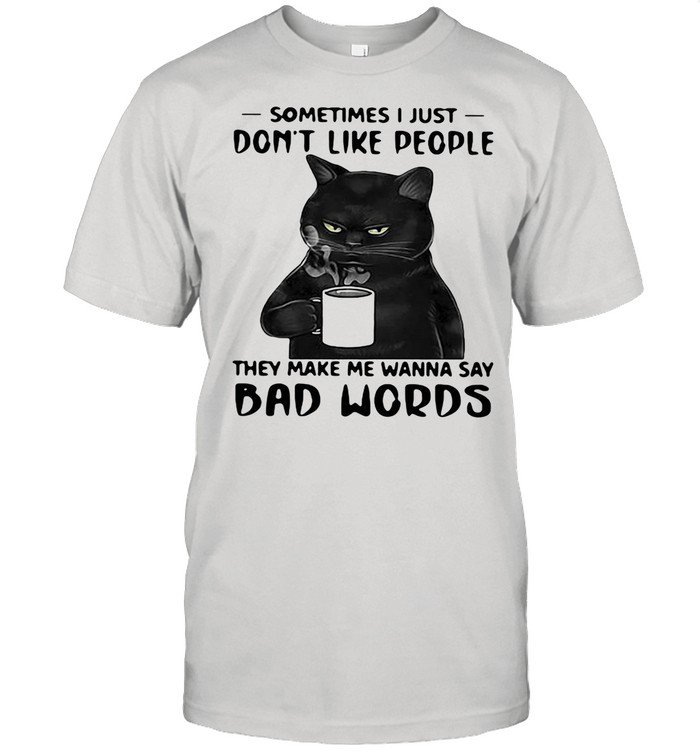 Black Cat Sometimes I Just Do Not Like 7 People Shirt