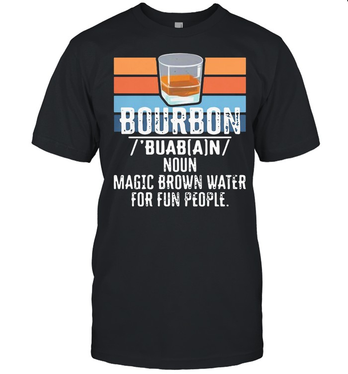 Bourbon Noun Magic Brown Water For 13 Fun People Vintage Shirt