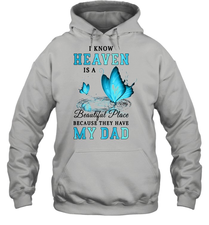 Butterfly I know heaven is a beautiful place because they have my dad shirt Unisex Hoodie