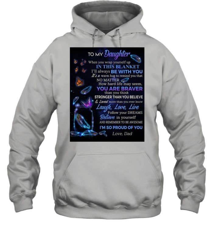 Butterfly To My Daughter When You Wrap Yourself Up In This Blanket I’ll Always Be With You T-shirt Unisex Hoodie