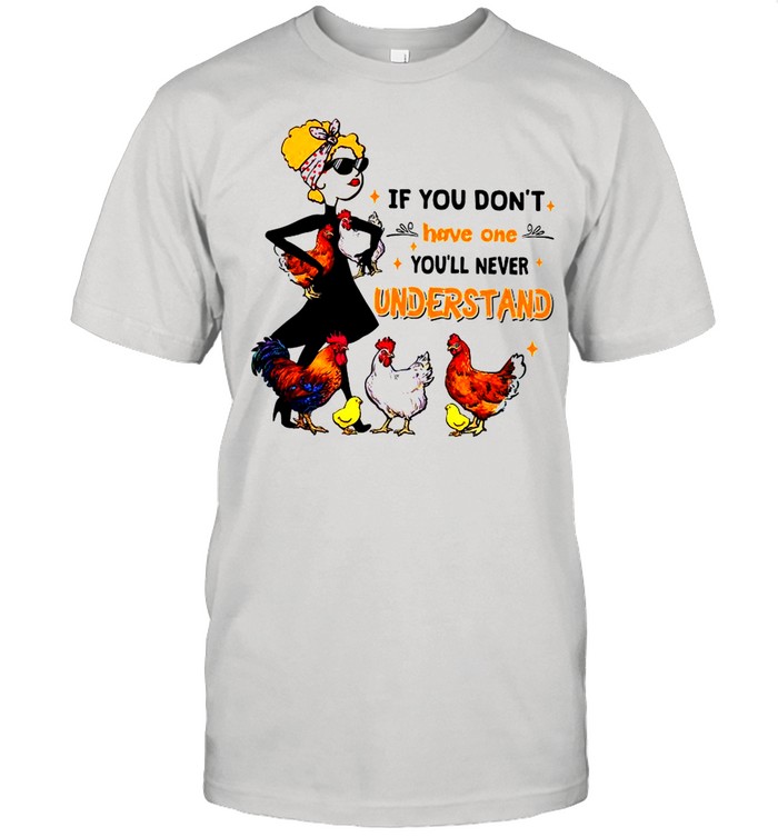 Chicken If You Don’t Have One Understand Shirt