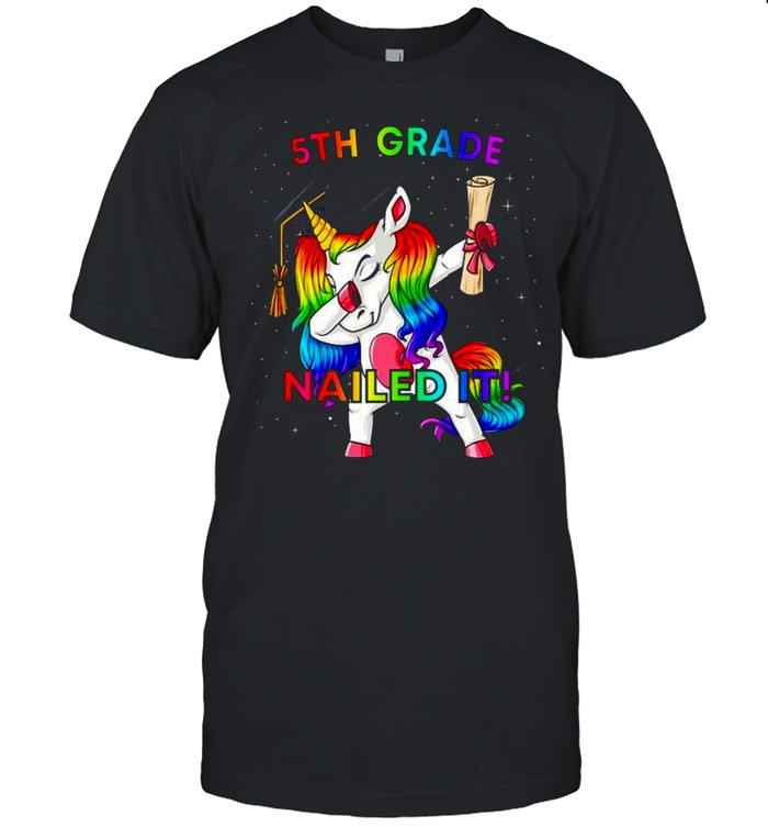 Dabbing Unicorn 5Th Grade Nailed It Graduation Girls shirt