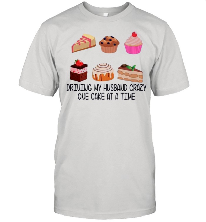 Dunkin And Cakes Driving My Husband Crazy One Cake At A Time shirt