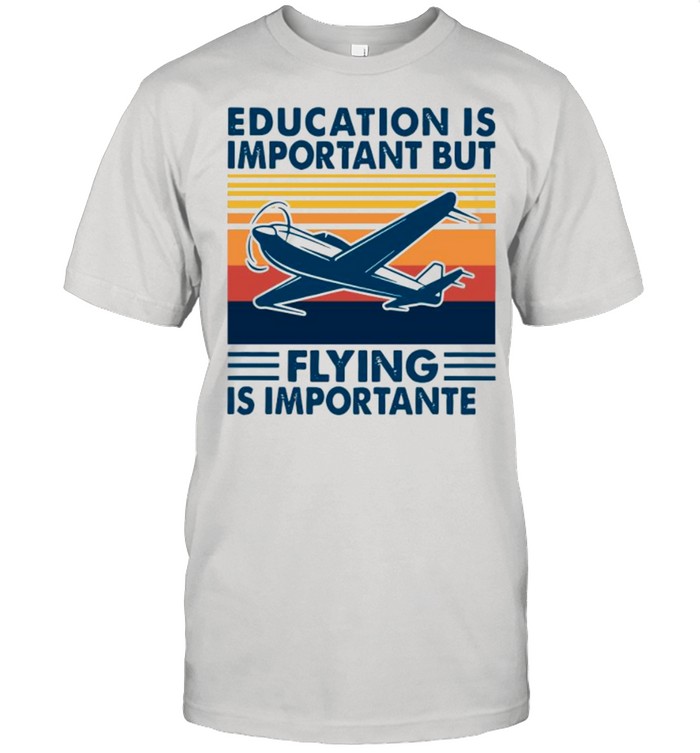 Education Is Important But Flying Is Importanter Vintage shirt