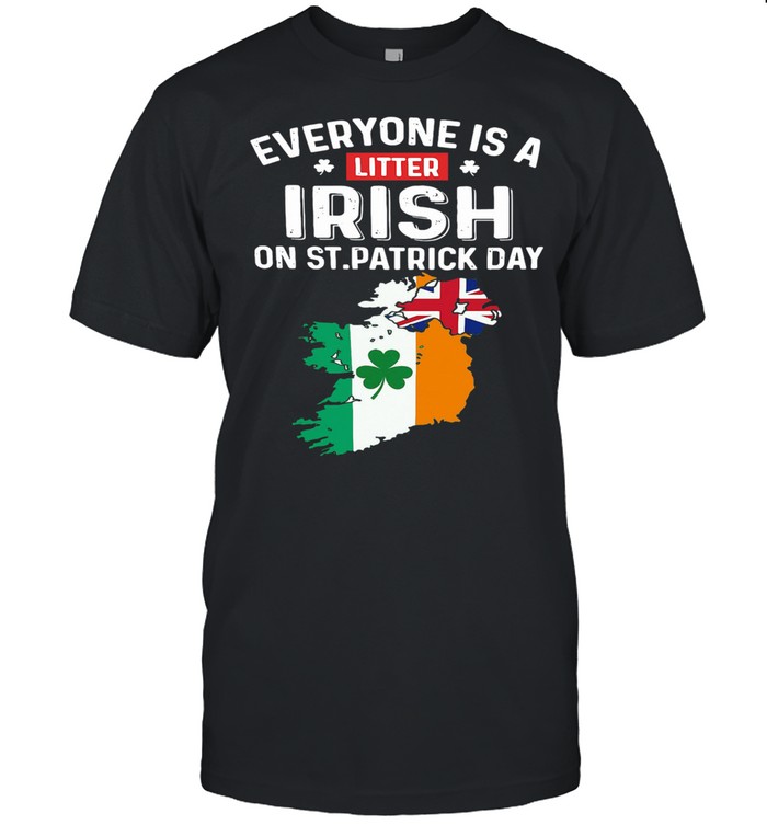 Everyones A Little Irish On St Patricks Day Is Ireland Flag shirt