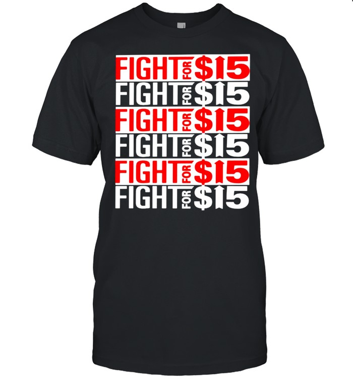 Fight for 15 shirt