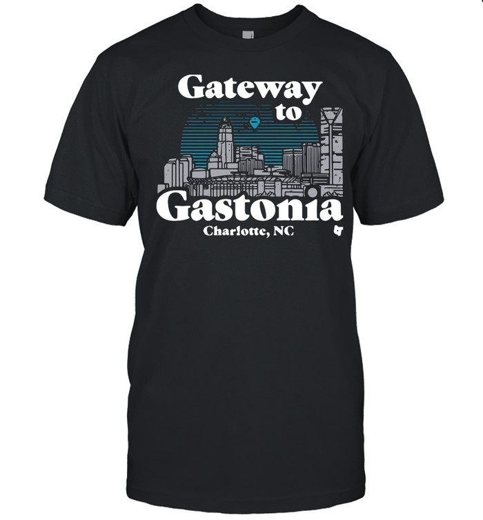 Gateway To Gastonia Charlotte shirt