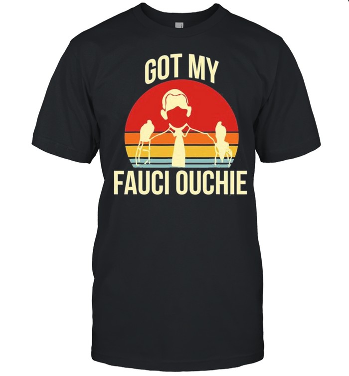 Got My Fauci Ouchie Vintage Funny Pro Vaccine Shirt