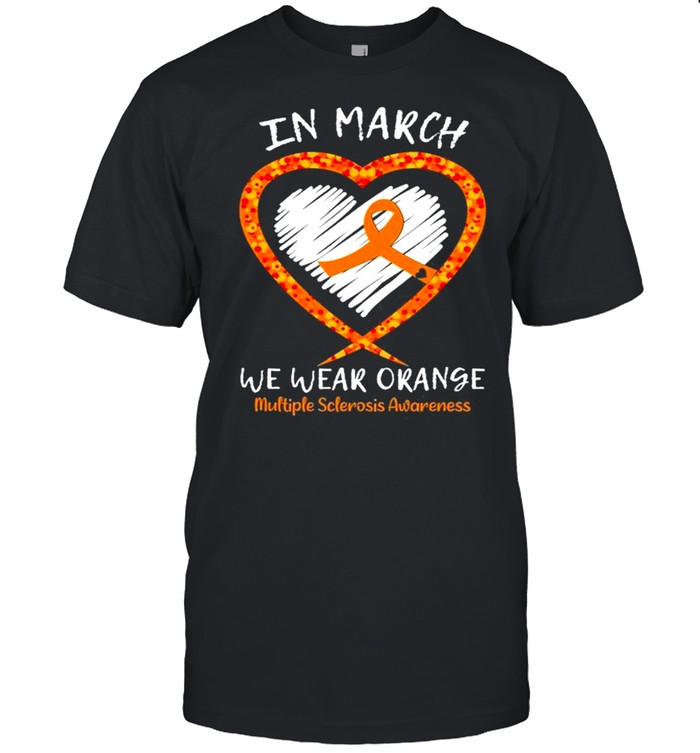 Heart In March We Wear Orange Multiple Sclerosis Awareness shirt