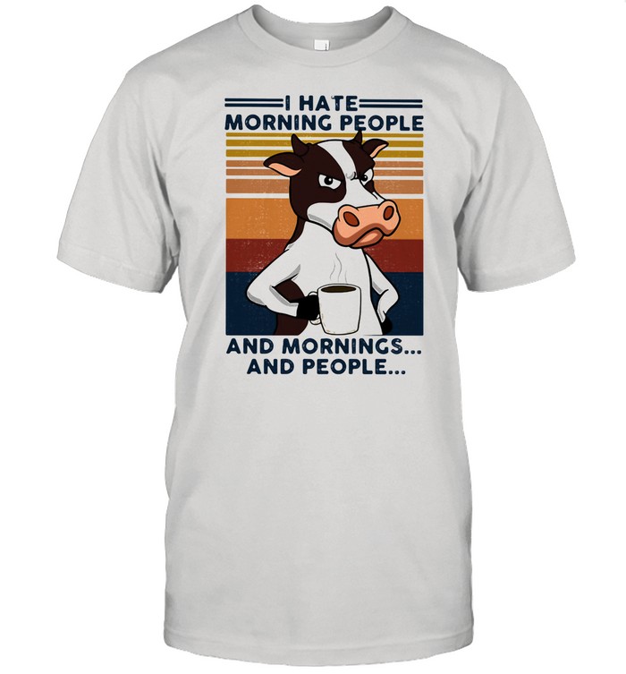 I Hate Morning People And Mornings And People Cow Vintage Shirt