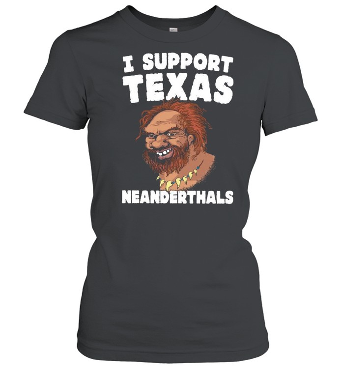 I Support Texas Neanderthals 2021 shirt Classic Women's T-shirt