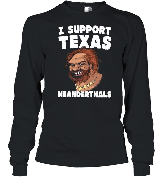 I Support Texas Neanderthals 2021 shirt Long Sleeved T-shirt